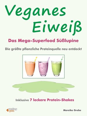 cover image of Veganes Eiweiß--Das Mega-Superfood Süßlupine--die größte pflanzliche Proteinquelle neu entdeckt.
